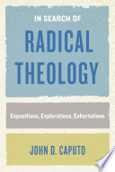 In Search of Radical Theology : Expositions, Explorations, Exhortations /