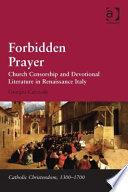 Forbidden prayer : church censorship and devotional literature in Renaissance Italy /
