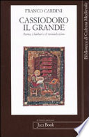 Cassiodoro il Grande : Roma, i barbari e il monachesimo /