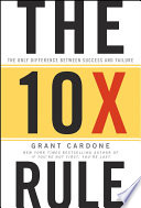 The 10X rule : the only difference between success and failure /
