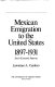 Mexican emigration to the United States, 1897-1931: socio-economic patterns/