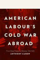 American labour's Cold War abroad : from deep freeze to détente, 1945-1970 /