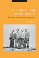 Jewish masculinity in the Holocaust : between destruction and construction /
