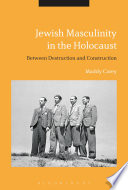 Jewish masculinity in the Holocaust : between destruction and construction /