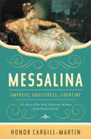 Messalina : empress, adulteress, libertine : the story of the most notorious woman of the Roman world /