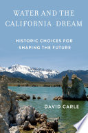 Water and the California dream : historic choices for shaping the future /