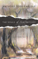 The souls of Clayhatchee : a Southern tale /