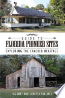 Guide to Florida pioneer sites : exploring the cracker heritage /