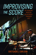 Improvising the score : rethinking modern film music through jazz /