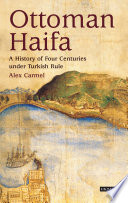 Ottoman Haifa : a history of four centuries under Turkish rule /