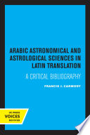 Arabic Astronomical and Astrological Sciences in Latin Translation : a Critical Bibliography.