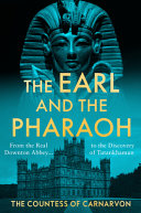 The earl and the pharaoh : from the real Downton Abbey to the discovery of Tutankhamun /