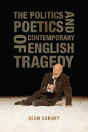 The politics and poetics of contemporary English tragedy /