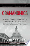 Obamanomics : how Barack Obama is bankrupting you and enriching his Wall Street friends, corporate lobbyists, and union bosses /