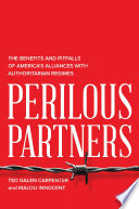 Perilous Partners : the Benefits and Pitfalls of America's Alliances with Authoritarian Regimes.