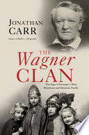 The Wagner clan : the saga of Germany's most illustrious and infamous family /