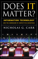 Does IT matter? : information technology and the corrosion of competitive advantage /