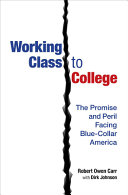 Working class to college : the promise and peril facing blue-collar America /