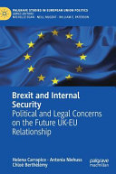 Brexit and internal security : political and legal concerns on the future UK-EU relationship /