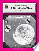 A guide for using A wrinkle in time in the classroom, based on the book written by Madeleine L'Engle /