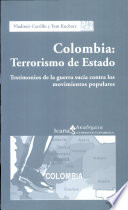 Colombia : terrorismo de estado : testimonios de la guerra sucia contra los movimientos populares /