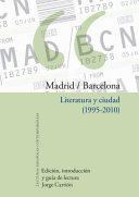 Madrid/Barcelona Literatura y Ciudad (1995-2010).