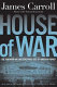 House of war : the Pentagon and the disastrous rise of American power /