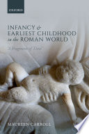 Infancy and earliest childhood in the Roman world : 'a fragment of time' /