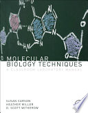 Molecular biology techniques : a classroom laboratory manual /