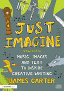 Just imagine : music, images and text to inspire creative writing /