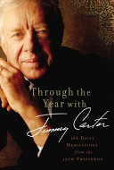 Through the year with Jimmy Carter : 366 daily meditations from the 39th president /