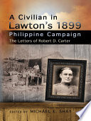 A civilian in Lawton's 1899 Philippine campaign : the letters of Robert D. Carter /
