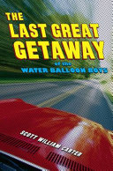 The last great getaway of the Water Balloon Boys /