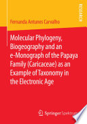 Molecular phylogeny, biogeography and an e-monograph of the papaya family (caricaceae) as an example of taxonomy in the electronic age /