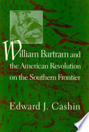 William Bartram and the American Revolution on the southern frontier /