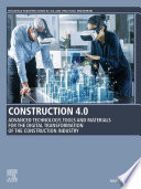 Construction 4.0 : advanced technology, tools and materials for the digital transformation of the construction industry /