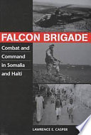 Falcon brigade : combat and command in Somalia and Haiti /