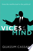 Vices of the mind : from the intellectual to the political /