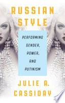 Russian style : performing gender, power, and Putinism /