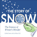 The story of snow : the science of winter's wonder /