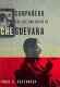 Compa~nero : the life and death of Che Guevara /