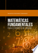Matemáticas fundamentales para estudiantes de ciencias /