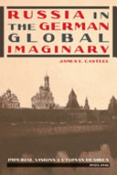 Russia in the German global imaginary : imperial visions and utopian desires, 1905-1941 /