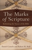 The marks of Scripture : rethinking the nature of the Bible /