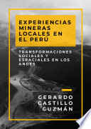 Experiencias mineras locales en el Perú : transformaciones sociales y espaciales en los Andes /