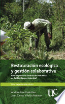 Restauración ecológica y gestión colaborativa : para un producto turístico de naturaleza en Cajibío (Cauca, Colombia) : una experiencia piloto /