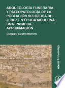 Arqueología funeraria y paleopatología de la población religiosa de Jerez en época moderna : una primera aproximación /