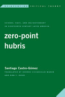 Zero-point hubris : science, race, and enlightenment in eighteenth-century Latin America /