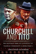 Churchill and Tito : Soe, Bletchley Park and supporting the Yugoslav communists in World War II /