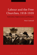 Labour and the Free Churches, 1918-1939 : radicalism, righteousness and religion /